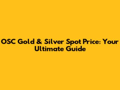 OSC Gold & Silver Spot Price: Your Ultimate Guide