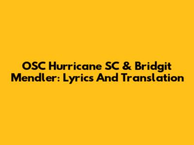OSC Hurricane SC & Bridgit Mendler: Lyrics And Translation