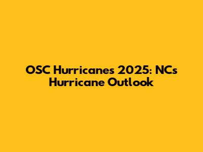 OSC Hurricanes 2025: NC's Hurricane Outlook