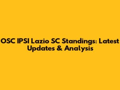 OSC IPSI Lazio SC Standings: Latest Updates & Analysis