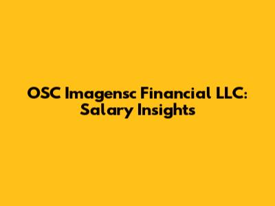 OSC Imagensc Financial LLC: Salary Insights