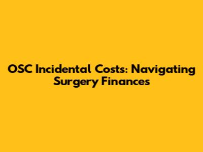OSC Incidental Costs: Navigating Surgery Finances