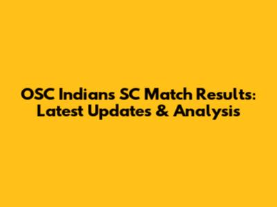OSC Indians SC Match Results: Latest Updates & Analysis