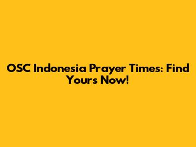 OSC Indonesia Prayer Times: Find Yours Now!