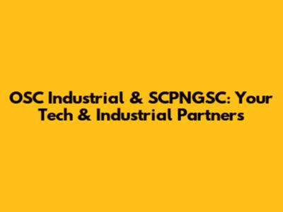 OSC Industrial & SCPNGSC: Your Tech & Industrial Partners
