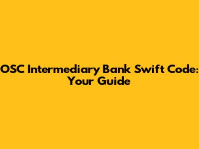 OSC Intermediary Bank Swift Code: Your Guide