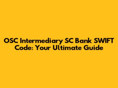 OSC Intermediary SC Bank SWIFT Code: Your Ultimate Guide