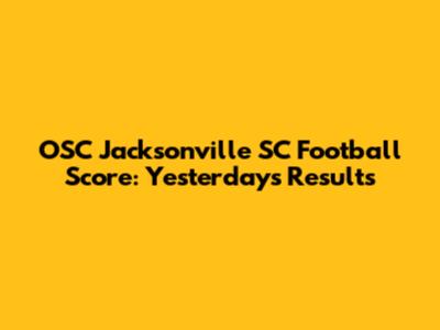 OSC Jacksonville SC Football Score: Yesterday's Results
