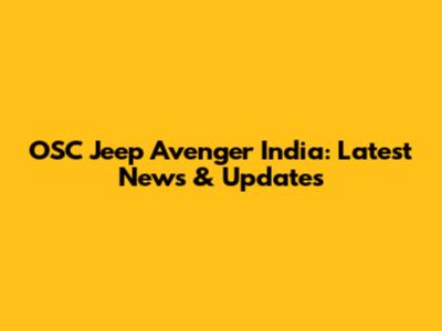 OSC Jeep Avenger India: Latest News & Updates