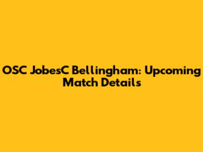 OSC JobesC Bellingham: Upcoming Match Details