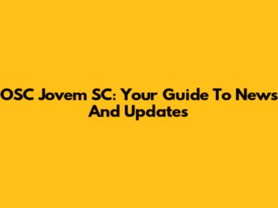 OSC Jovem SC: Your Guide To News And Updates