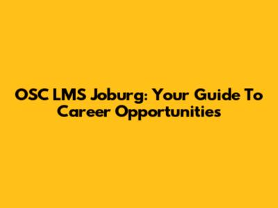 OSC LMS Joburg: Your Guide To Career Opportunities