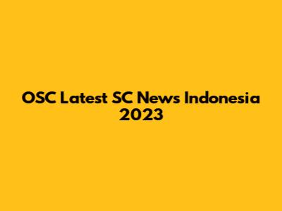 OSC Latest SC News Indonesia 2023