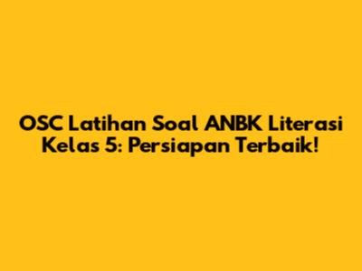 OSC Latihan Soal ANBK Literasi Kelas 5: Persiapan Terbaik!