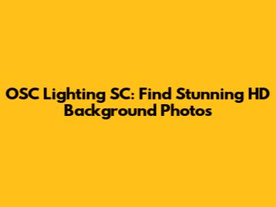 OSC Lighting SC: Find Stunning HD Background Photos