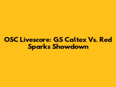 OSC Livescore: GS Caltex Vs. Red Sparks Showdown