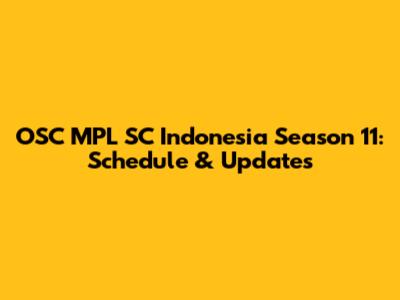 OSC MPL SC Indonesia Season 11: Schedule & Updates