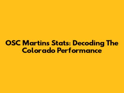 OSC Martins' Stats: Decoding The Colorado Performance