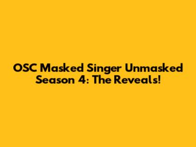 OSC Masked Singer Unmasked Season 4: The Reveals!