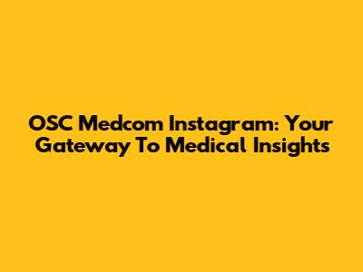 OSC Medcom Instagram: Your Gateway To Medical Insights
