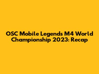 OSC Mobile Legends M4 World Championship 2023: Recap