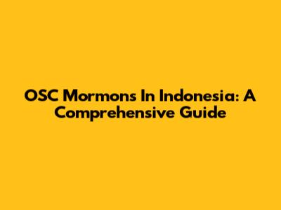 OSC Mormons In Indonesia: A Comprehensive Guide