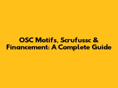 OSC Motifs, Scrufussc & Financement: A Complete Guide