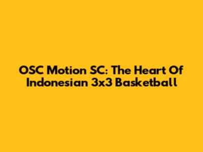 OSC Motion SC: The Heart Of Indonesian 3x3 Basketball