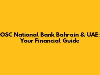 OSC National Bank Bahrain & UAE: Your Financial Guide