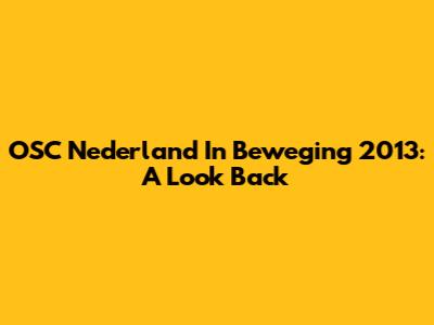 OSC Nederland In Beweging 2013: A Look Back