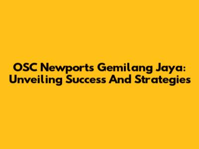 OSC Newport's Gemilang Jaya: Unveiling Success And Strategies