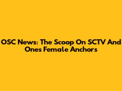 OSC News: The Scoop On SCTV And One's Female Anchors