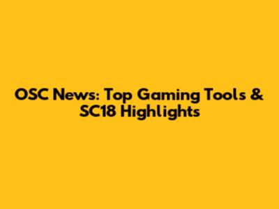 OSC News: Top Gaming Tools & SC18 Highlights