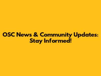 OSC News & Community Updates: Stay Informed!