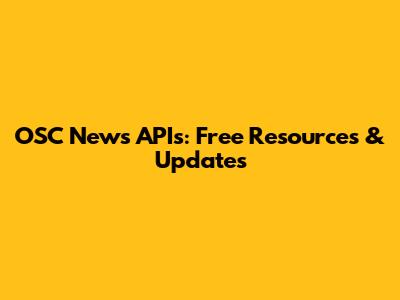 OSC News APIs: Free Resources & Updates