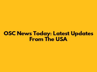 OSC News Today: Latest Updates From The USA