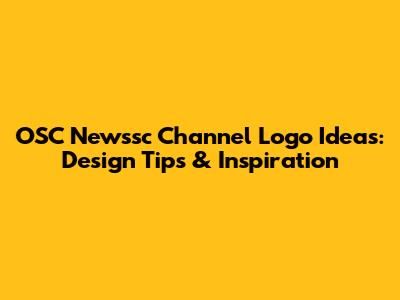 OSC Newssc Channel Logo Ideas: Design Tips & Inspiration