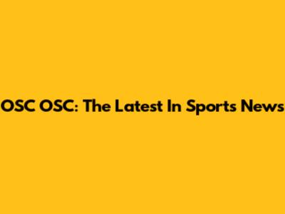 OSC OSC: The Latest In Sports News