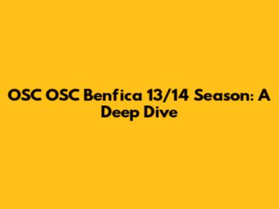 OSC OSC Benfica 13/14 Season: A Deep Dive