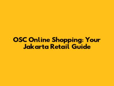 OSC Online Shopping: Your Jakarta Retail Guide