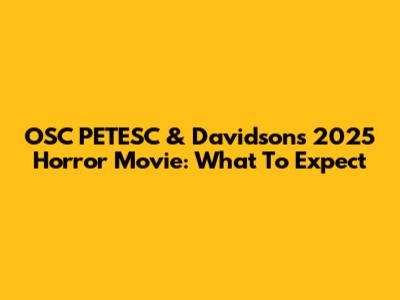 OSC PETESC & Davidson's 2025 Horror Movie: What To Expect