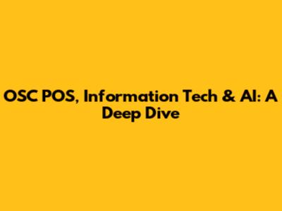 OSC POS, Information Tech & AI: A Deep Dive