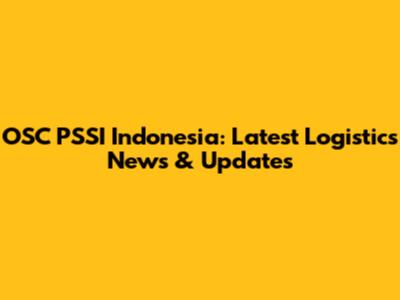 OSC PSSI Indonesia: Latest Logistics News & Updates