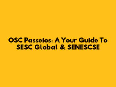 OSC Passeios: A Your Guide To SESC Global & SENESCSE