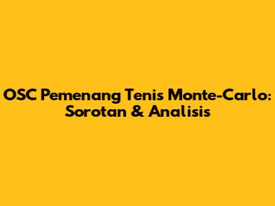 OSC Pemenang Tenis Monte-Carlo: Sorotan & Analisis