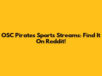 OSC Pirates Sports Streams: Find It On Reddit!