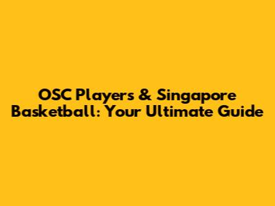 OSC Players & Singapore Basketball: Your Ultimate Guide