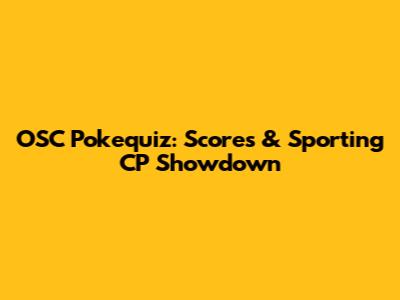 OSC Pokequiz: Scores & Sporting CP Showdown