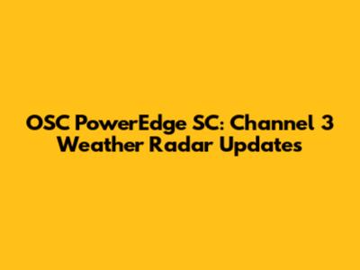 OSC PowerEdge SC: Channel 3 Weather Radar Updates