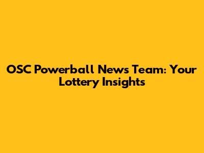 OSC Powerball News Team: Your Lottery Insights
